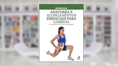 Capa de Anatomia e alongamentos essenciais para corrida: Guia completo com 100 exercícios de flexibilidade, do autor Guillermo Seijas