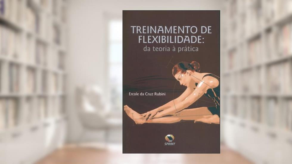 Treinamento De Flexibilidade. Da Teoria À Prática, do autor Ercole da Cruz Rubini