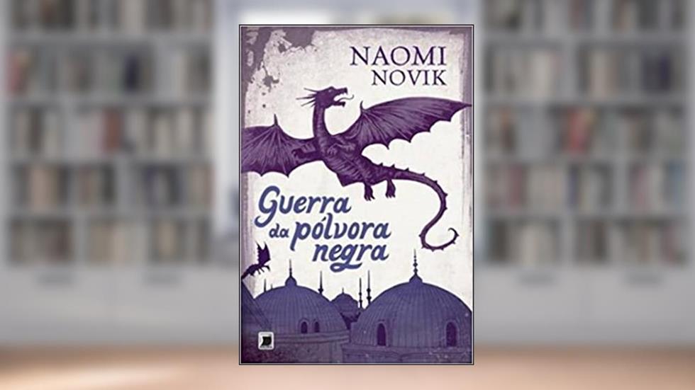 Guerra da pólvora negra (Vol. 3 Temeraire), do autor Naomi Novik