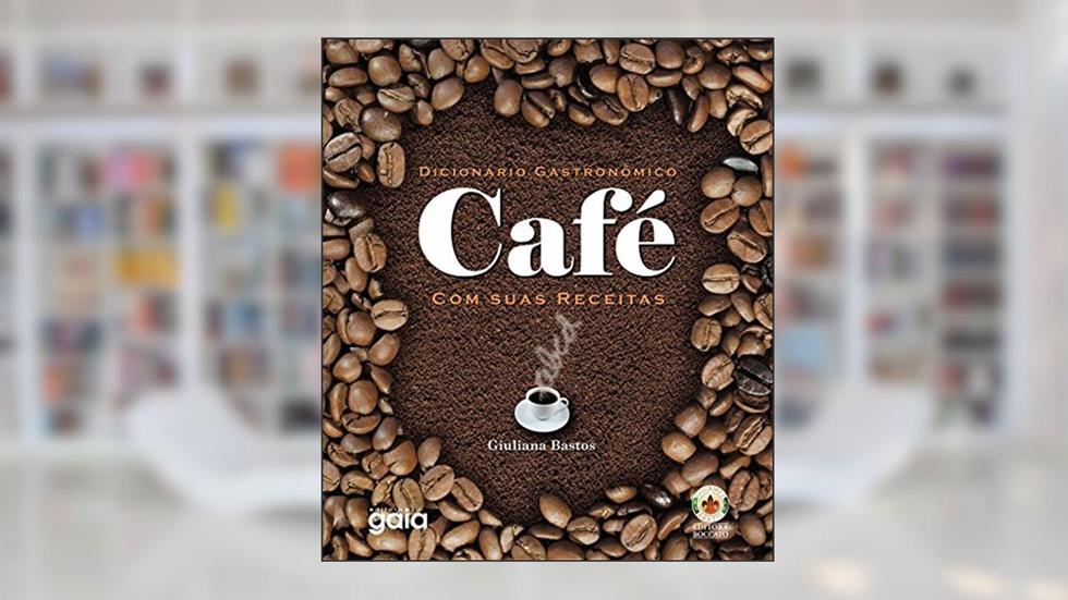 Dicionário gastronômico - café com suas receitas, do autor Giuliana Bastos