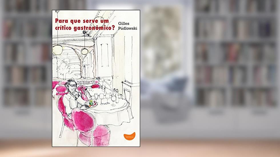 Para que serve um crítico gastronômico?, do autor Gilles Pudlowski