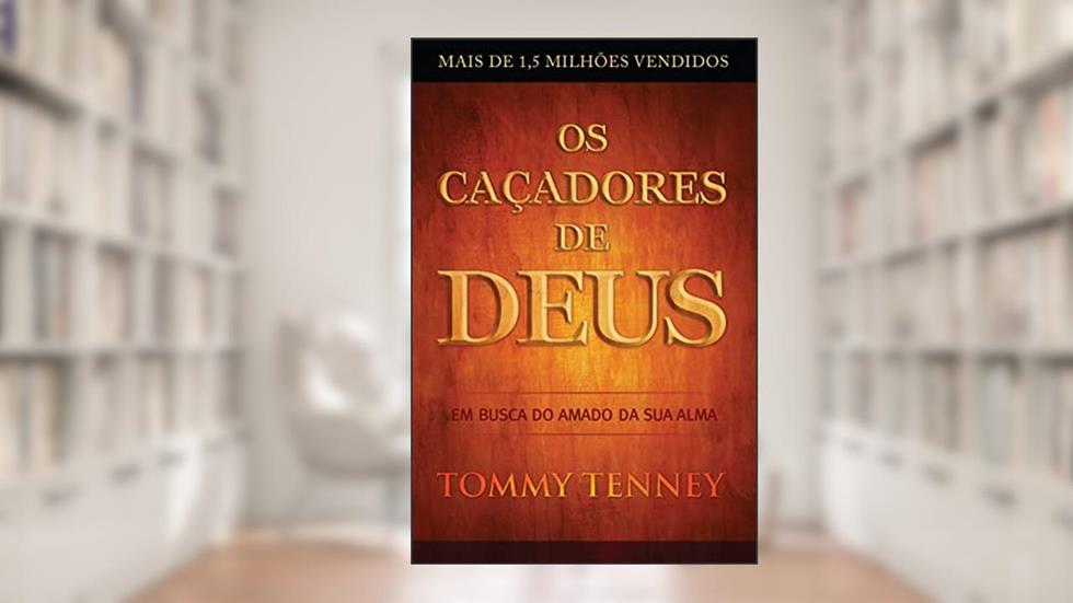 Os Caçadores de Deus, do autor Tommy Tenney