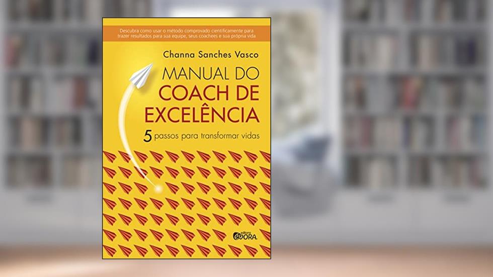 Manual do coach de excelência: 5 passos para transformar vidas, do autor Channa Sanches Vasco