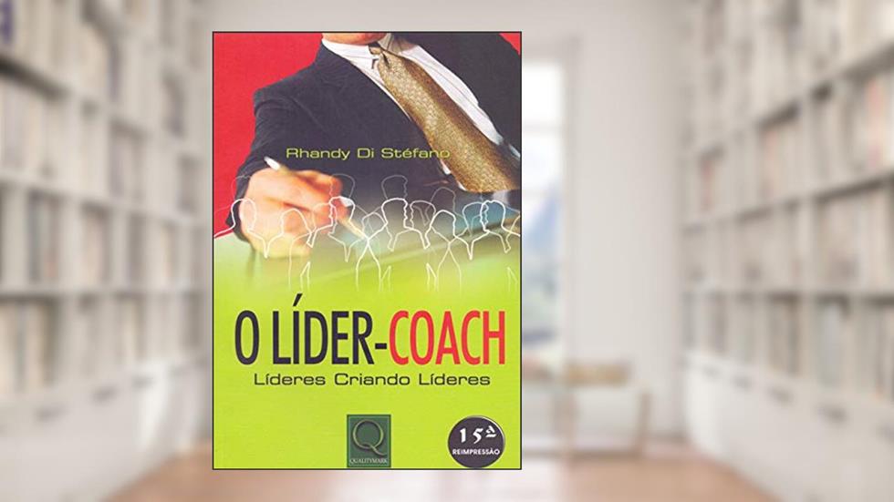 O líder-coach: Líderes criando líderes, do autor Rhandy Di Stéfano