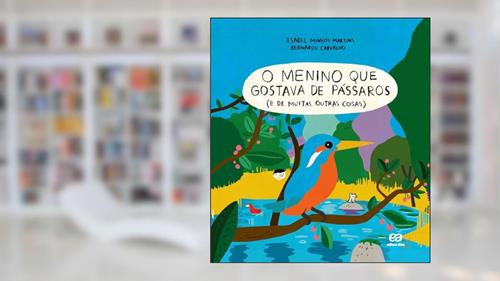 Capa de O menino que gostava de pássaros (e de muitas outras coisas): E de muitas outras coisas, do autor Isabel Minhós Martins; Bernardo Carvalho