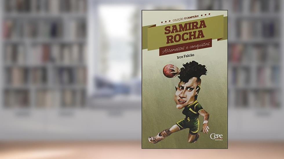 Samira Rocha - Arremessos e Conquistas, do autor Irce Falcão