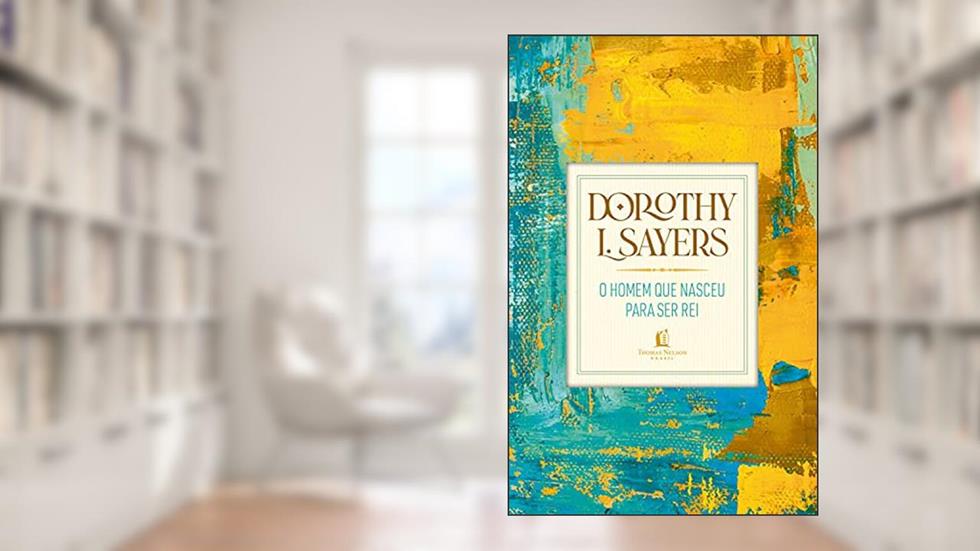 O homem que nasceu para ser rei, do autor Dorothy Sayers