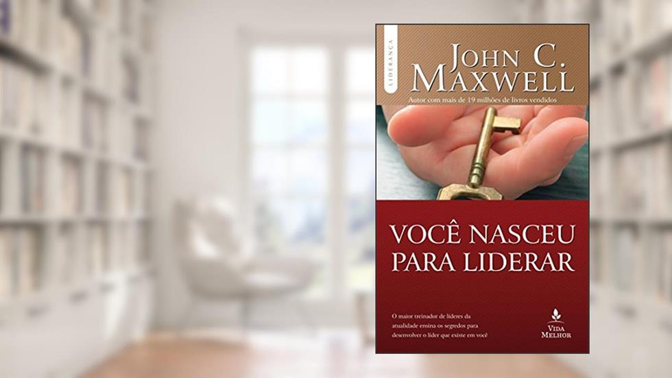 Você Nasceu Para Liderar, do autor John C. Maxwell