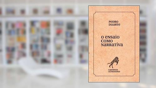 Capa de O ensaio como narrativa: Cadernos Ultramares, do autor Pedro Duarte