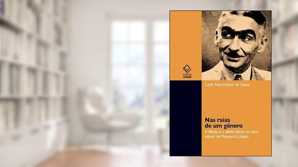 Nas raias de um gênero: A fábula e o efeito fábula na obra infantil de Monteiro Lobato, do autor Loide Nascimento de Souza