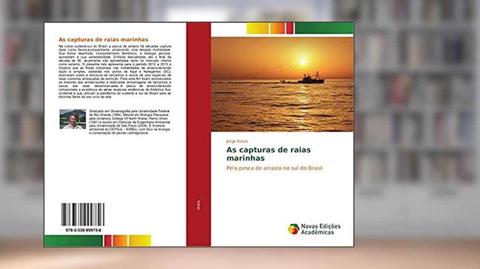 As capturas de raias marinhas: Pela pesca de arrasto no sul do Brasil, do autor Jorge Kotas