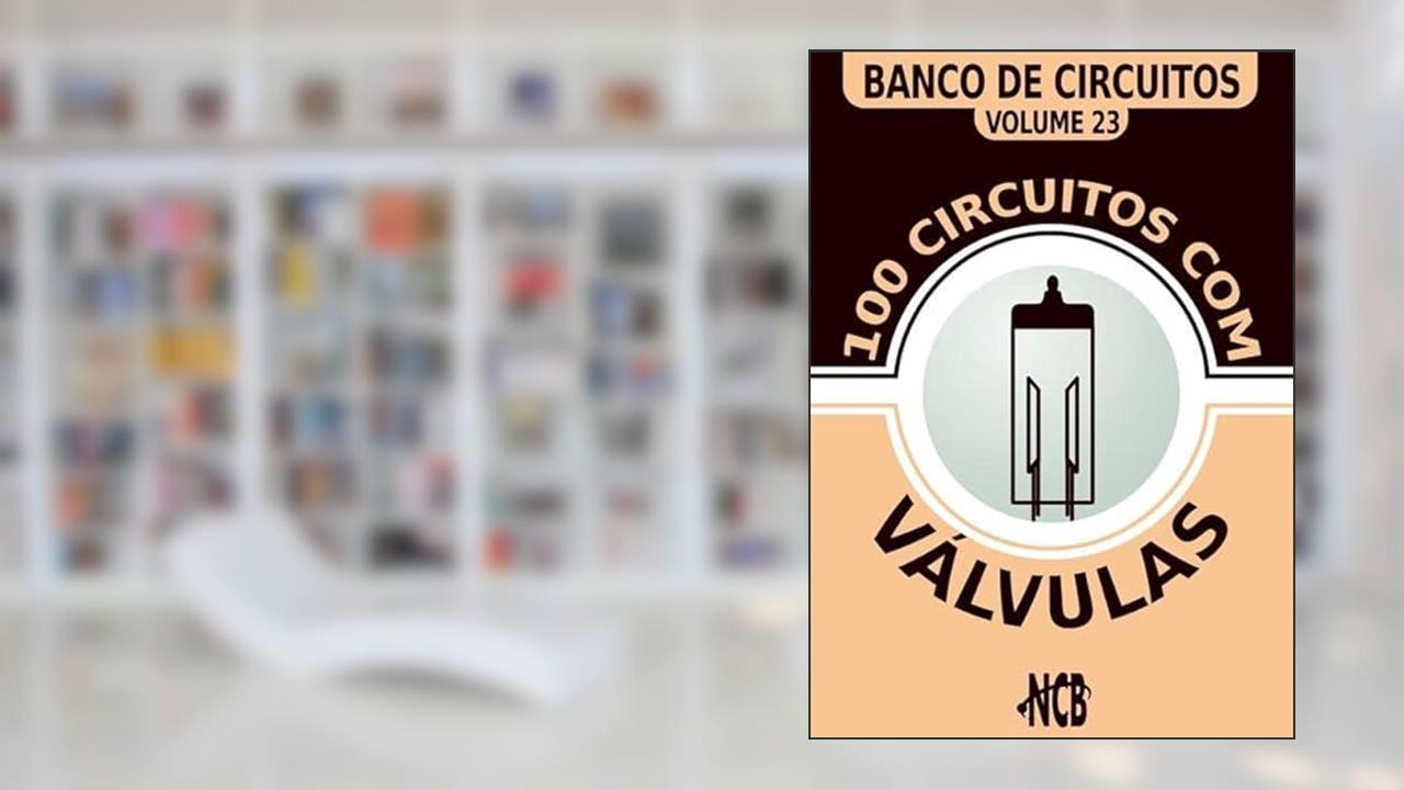 100 Circuitos com Valvulas, do autor Newton C. Braga