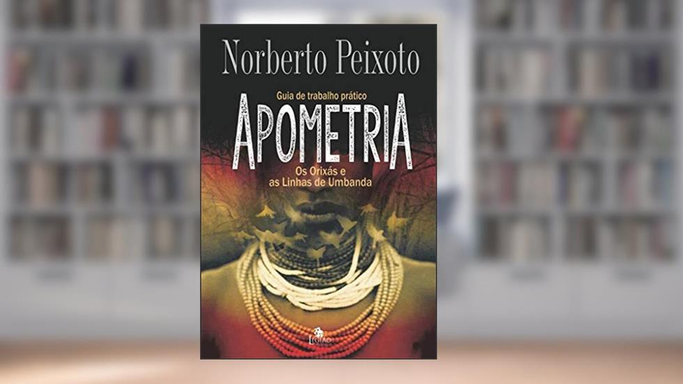 Apometria: os orixás e as linhas de umbanda, do autor Norberto Peixoto
