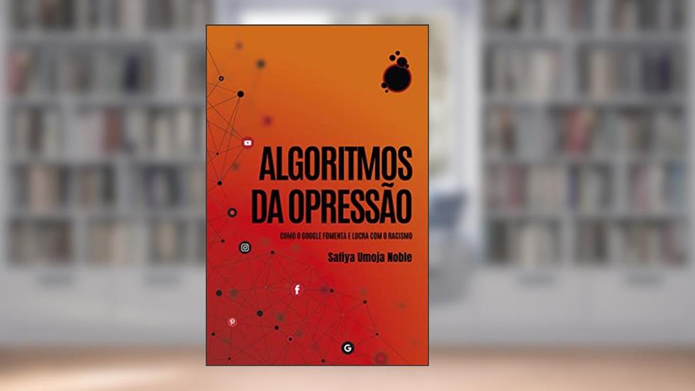 Algoritmos da Opressão, do autor Safiya Umoja Noble