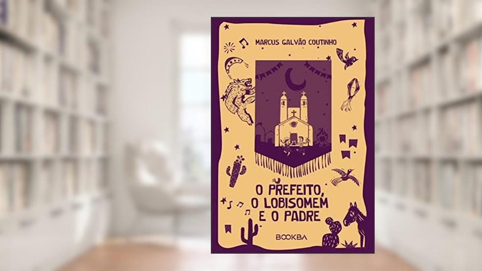 O prefeito, o lobisomem e o padre, do autor Marcus Galvão Coutinho
