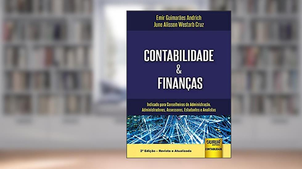 Contabilidade & Finanças - Indicado para Conselheiros de Administração, Administradores, Assessores, Estudantes e Analistas, do autor Emir Guimarães Andrich; June Alisson Westarb Cruz