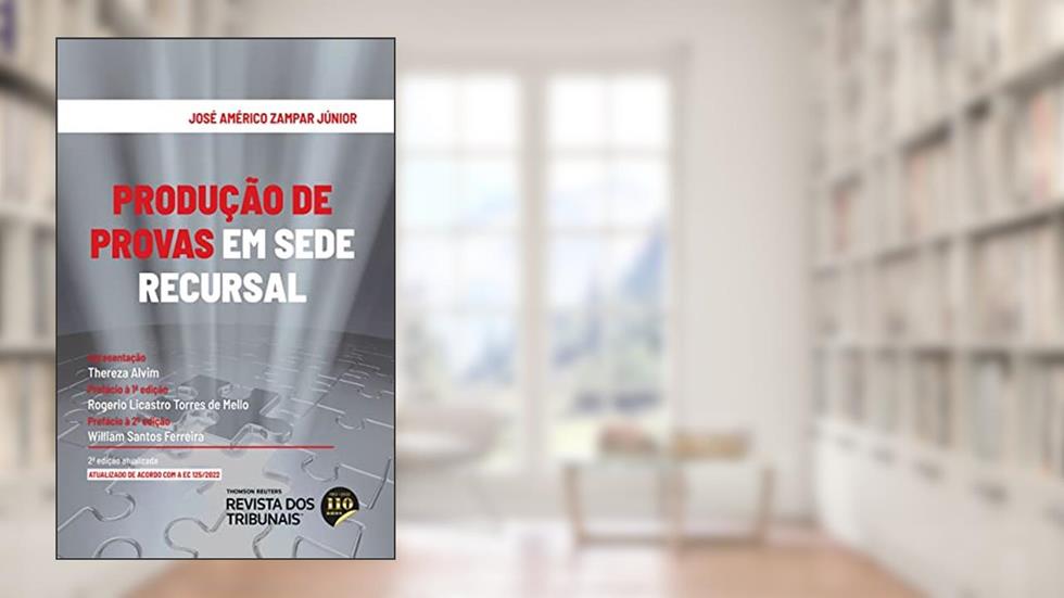 Produção De Provas Em Sede Recursal - 2ª Edição (2022), do autor José Américo Zampar Júnior