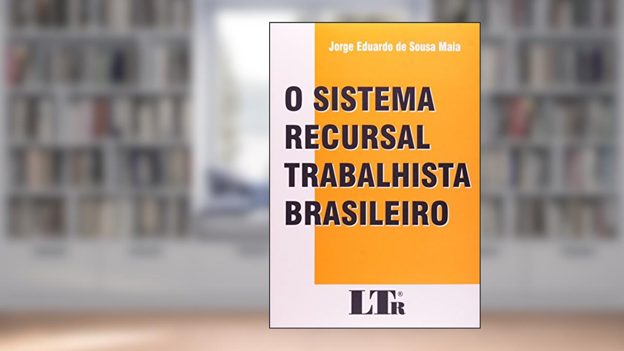 O Sistema Recursal Brasileiro, do autor Eduardo De Sousa Maia