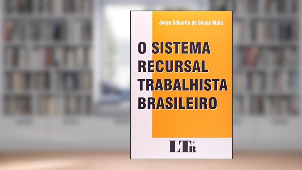 O Sistema Recursal Brasileiro, do autor Eduardo De Sousa Maia