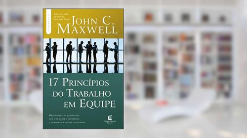 Capa de 17 princípios do trabalho em equipe, do autor John C. Maxwell
