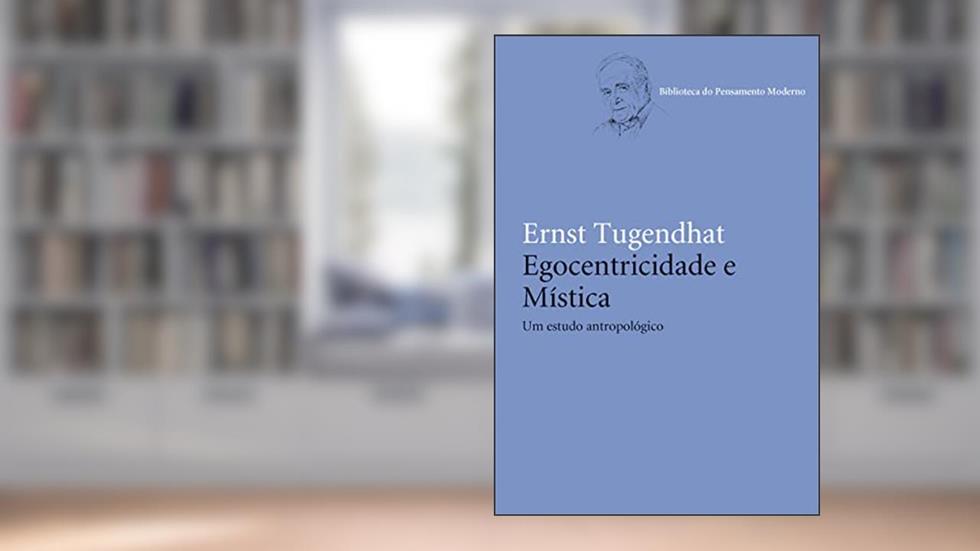 Egocentricidade e mística: Um estudo antropológico, do autor Ernst Tugendhat