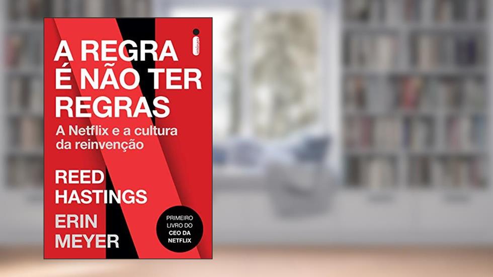 A regra é não ter regras: A netflix e a cultura da reinvenção, do autor Reed Hastings; Erin Meyer