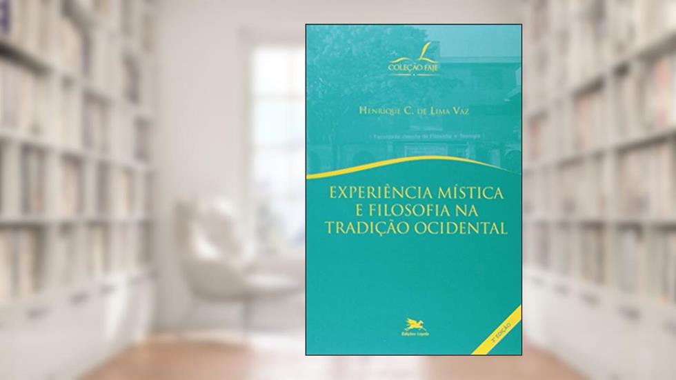 Experiência mística e filosofia na tradição ocidental, do autor Henrique Cláudio de Lima Vaz