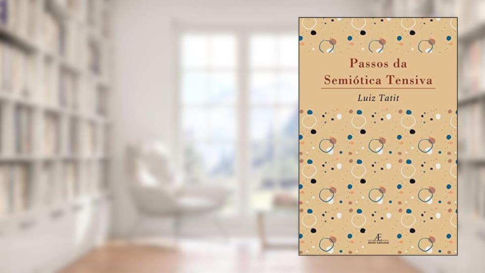 Passos da Semiótica Tensiva, do autor Luiz Tatit
