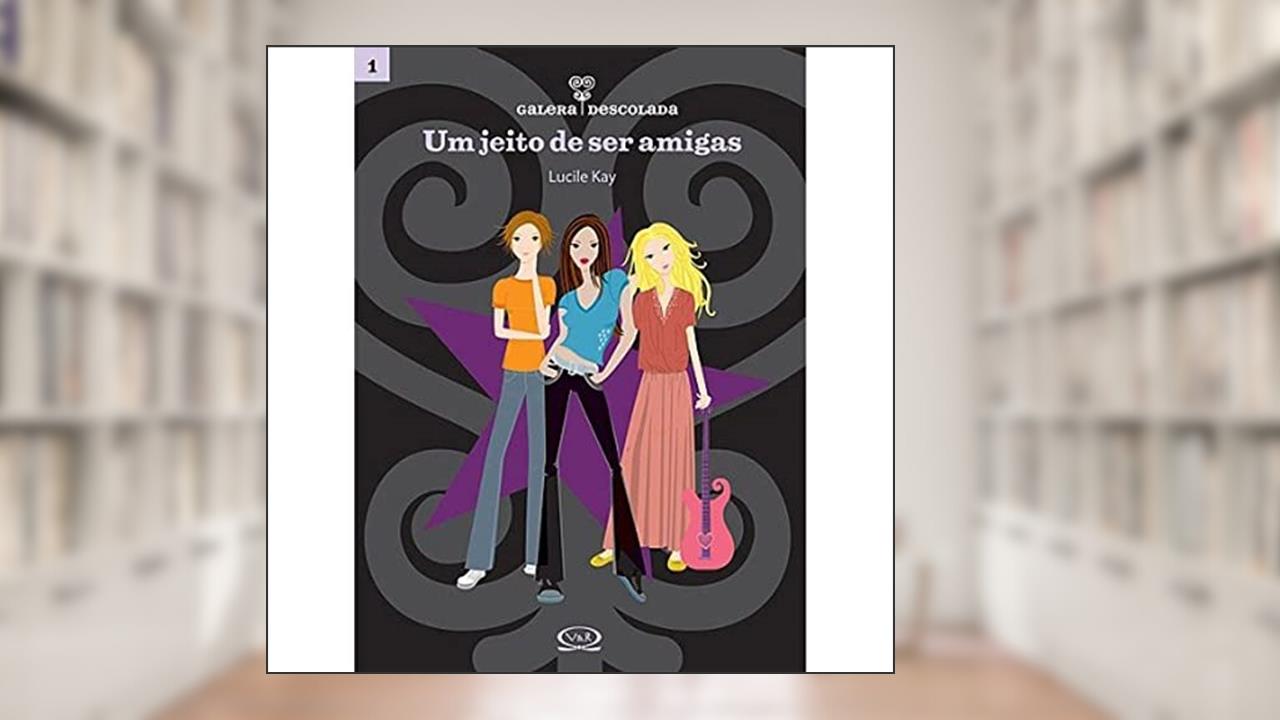 Galera descolada 1: um jeito de ser amigas, do autor Lucile Kay