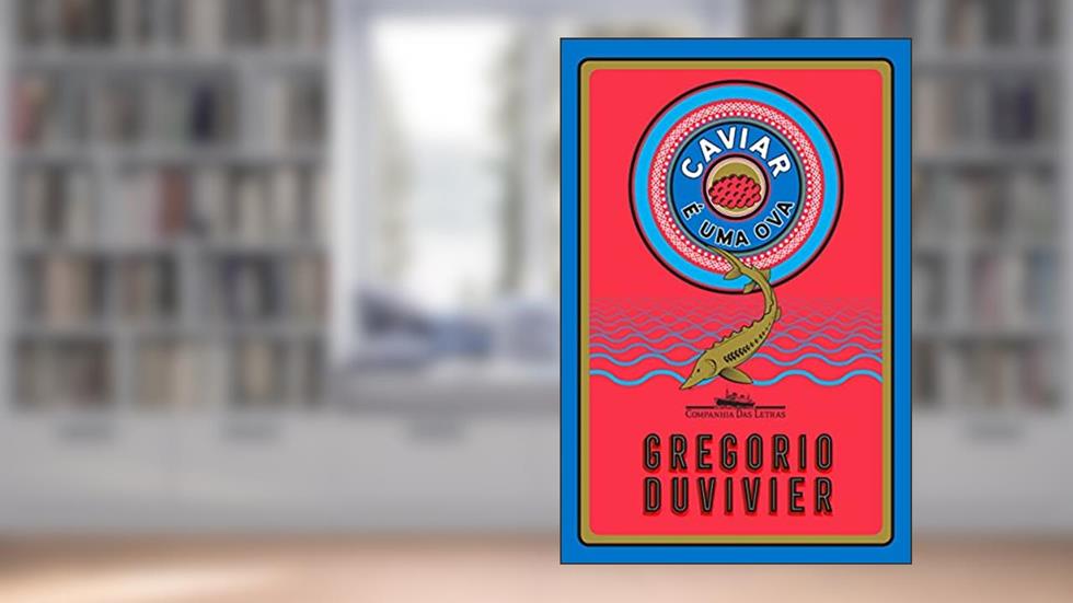 Caviar é uma ova, do autor Gregorio Duvivier