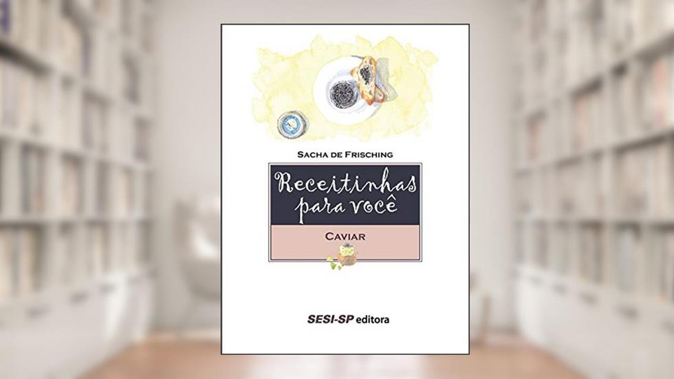 Receitinhas Para Você. Caviar, do autor Sacha de Frisching