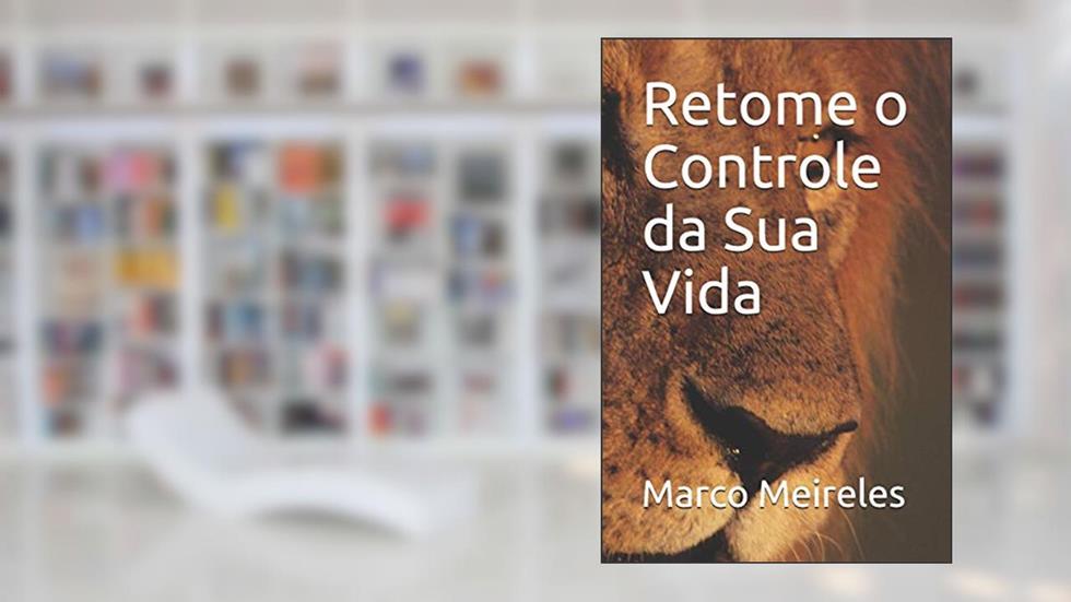 Retome O Controle Da Sua Vida, do autor Marco Meireles