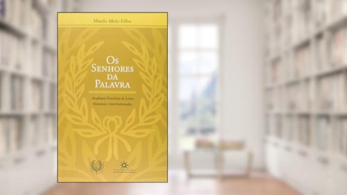 Capa de Os Senhores da Palavra. Academia Brasileira de Letras Humanas e Bem-Humoradas, do autor Murilo Melo Filho