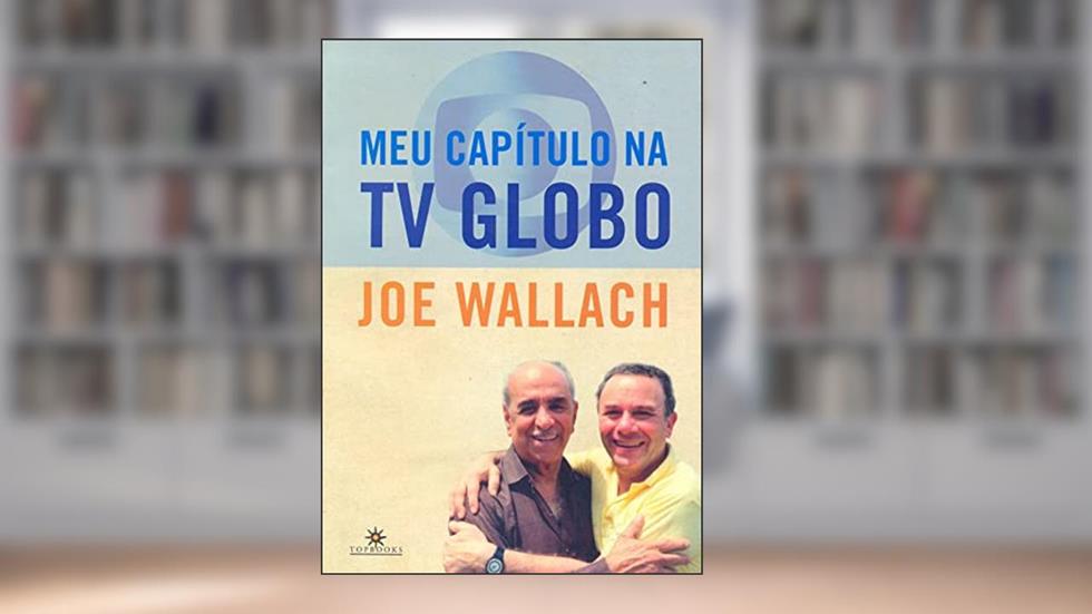 Meu Capítulo na TV Globo, do autor Joe Wallach