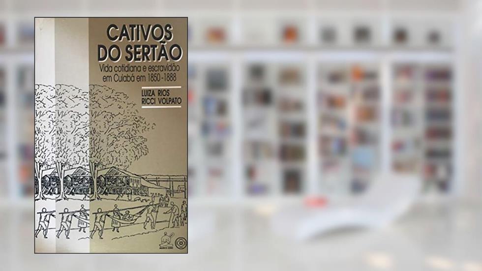 Cativos Do Sertão, do autor Luiza Rios Ricci Volpato