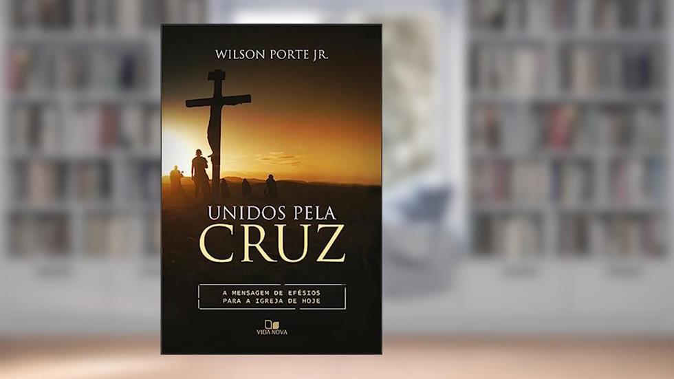Unidos Pela Cruz, do autor Wilson Porte Jr.