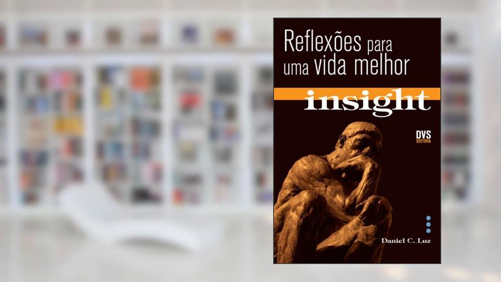 Insight: Reflexões para uma vida melhor, do autor Daniel C. Luz