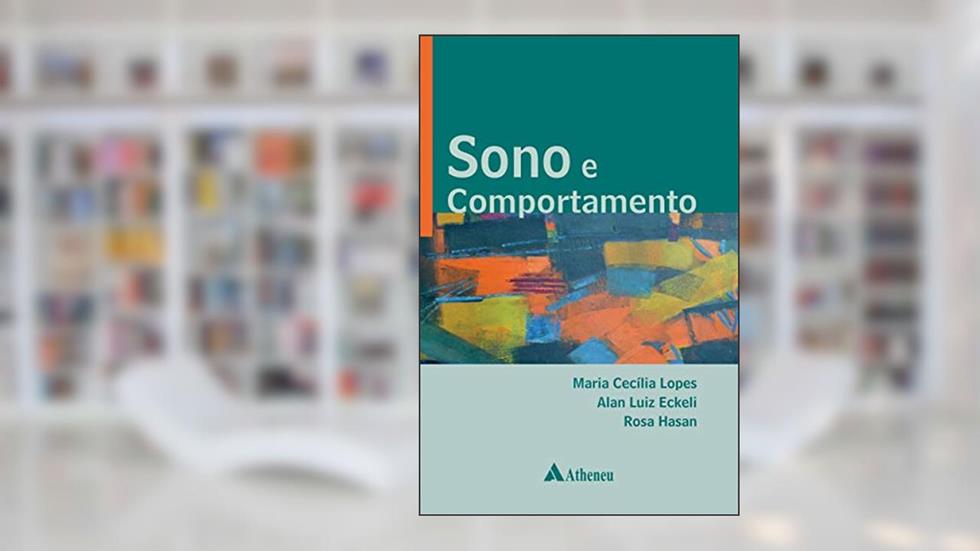 Sono e Comportamento, do autor Maria Cecilia Lopes; Alan Luiz Eckeli; Rosa Hasan