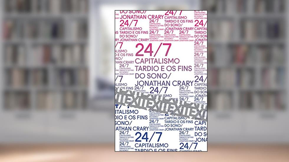 24/7: Capitalismo tardio e os fins do sono, do autor Jonathan Crary