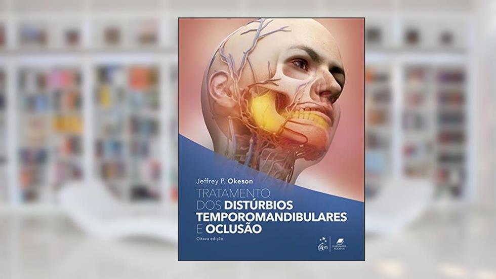 Tratamento dos Distúrbios Temporomandibulares e Oclusão, do autor Jeffrey P. OKESON