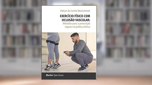 Capa de Exercício Físico com Oclusão Vascular: Métodos Para a Prescrição Segura na Prática Clínica, do autor Dahan da Cunha Nascimento