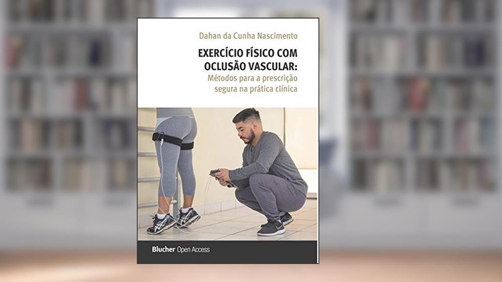 Exercício Físico com Oclusão Vascular: Métodos Para a Prescrição Segura na Prática Clínica, do autor Dahan da Cunha Nascimento