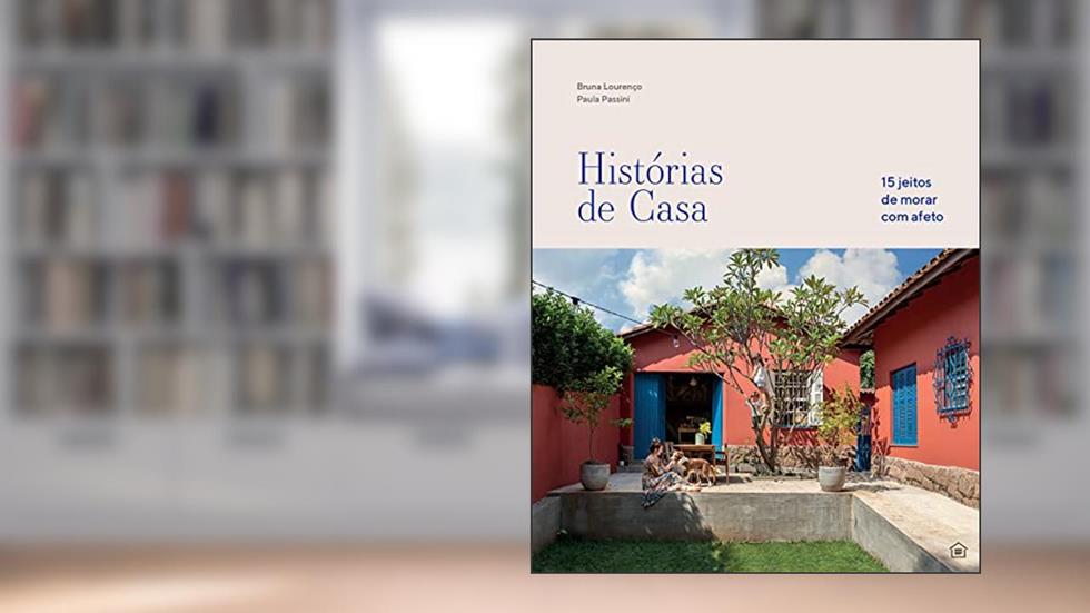 Histórias de casa: 15 jeitos de morar com afeto, do autor Bruna Lourenço; Paula Passini