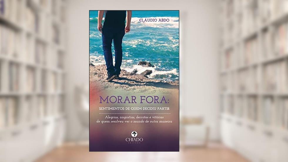 Morar fora: sentimentos de quem decidiu partir, do autor Cláudio Abdo
