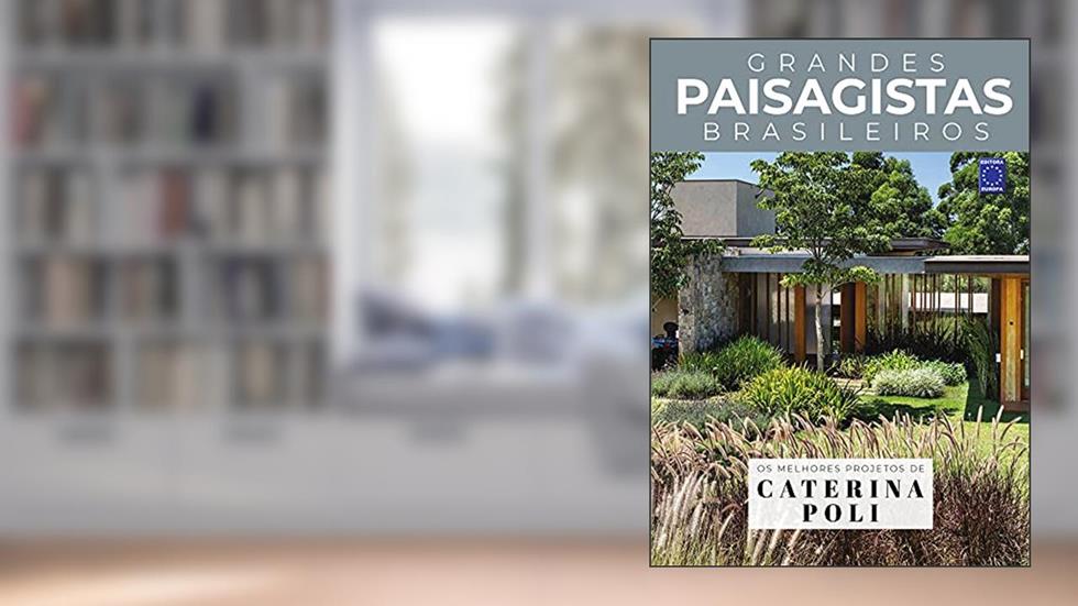 Coleção Grandes Paisagistas Brasileiros - Os Melhores Projetos de Caterina Poli, do autor Editora Europa