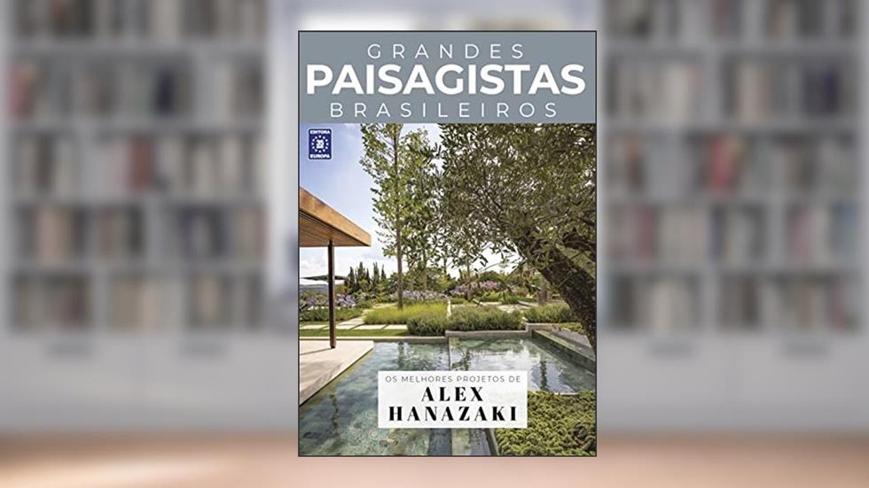 Coleção Grandes Paisagistas Brasileiros - Os Melhores Projetos de Alex Hanazaki, do autor Editora Europa