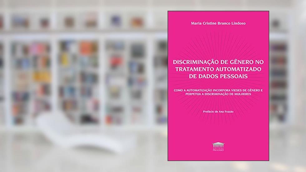 Discriminação de Gênero no Tratamento Automatizado de Dados Pessoais, do autor Maria Cristine Branco Lindoso
