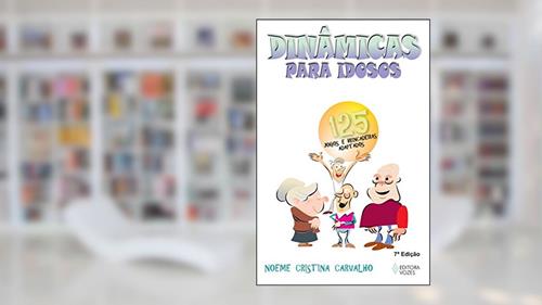 Capa de Dinâmicas para idosos: 125 jogos e brincadeiras adaptados, do autor Noeme Cristina Carvalho