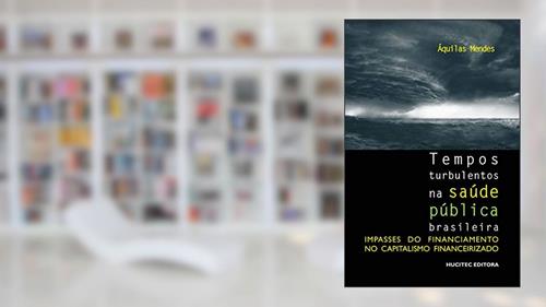 Capa de Tempos turbulentos na saúde pública brasileira: Impasses do financiamento no capitalismo financeirizado, do autor Áquilas N. Mendes