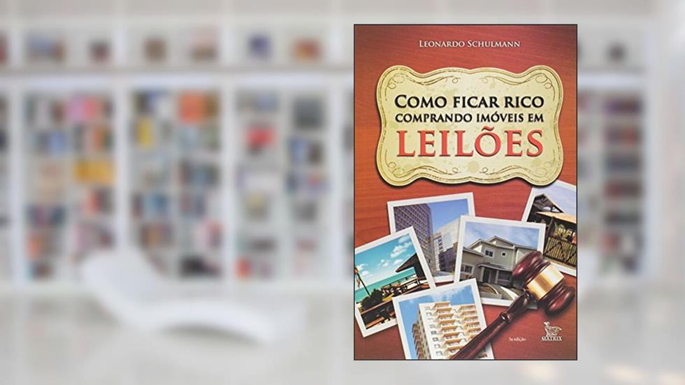Como Ficar Rico Comprando Imóveis Em Leilões, do autor Leonardo Schulmann